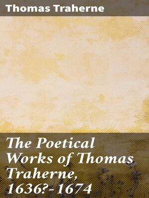 cover image of The Poetical Works of Thomas Traherne, 1636?-1674